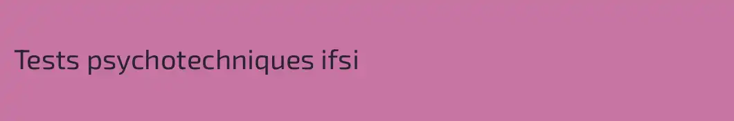 Tests psychotechniques ifsi